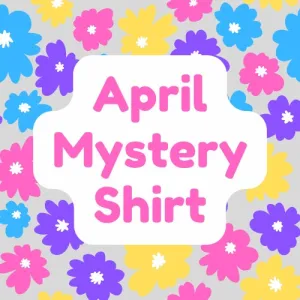 APRIL 2025 Mystery Shirt {Pre-Order:  Ships First Week of APRIL/Please Order Separately/Orders Are Not Split Up!}