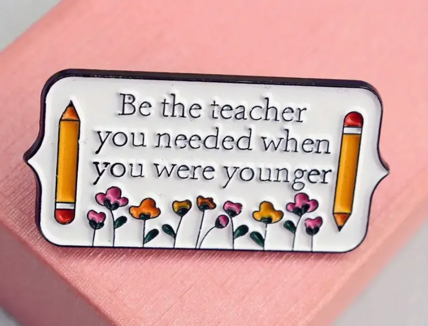 Be The Teacher You Needed When You Were Young Enamel Pin