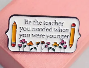 Be The Teacher You Needed When You Were Young Enamel Pin