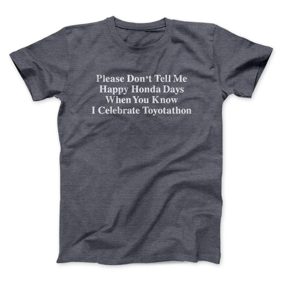Don’t Tell Me Happy Honda Days I Celebrate Toyotathon Men/Unisex T-Shirt