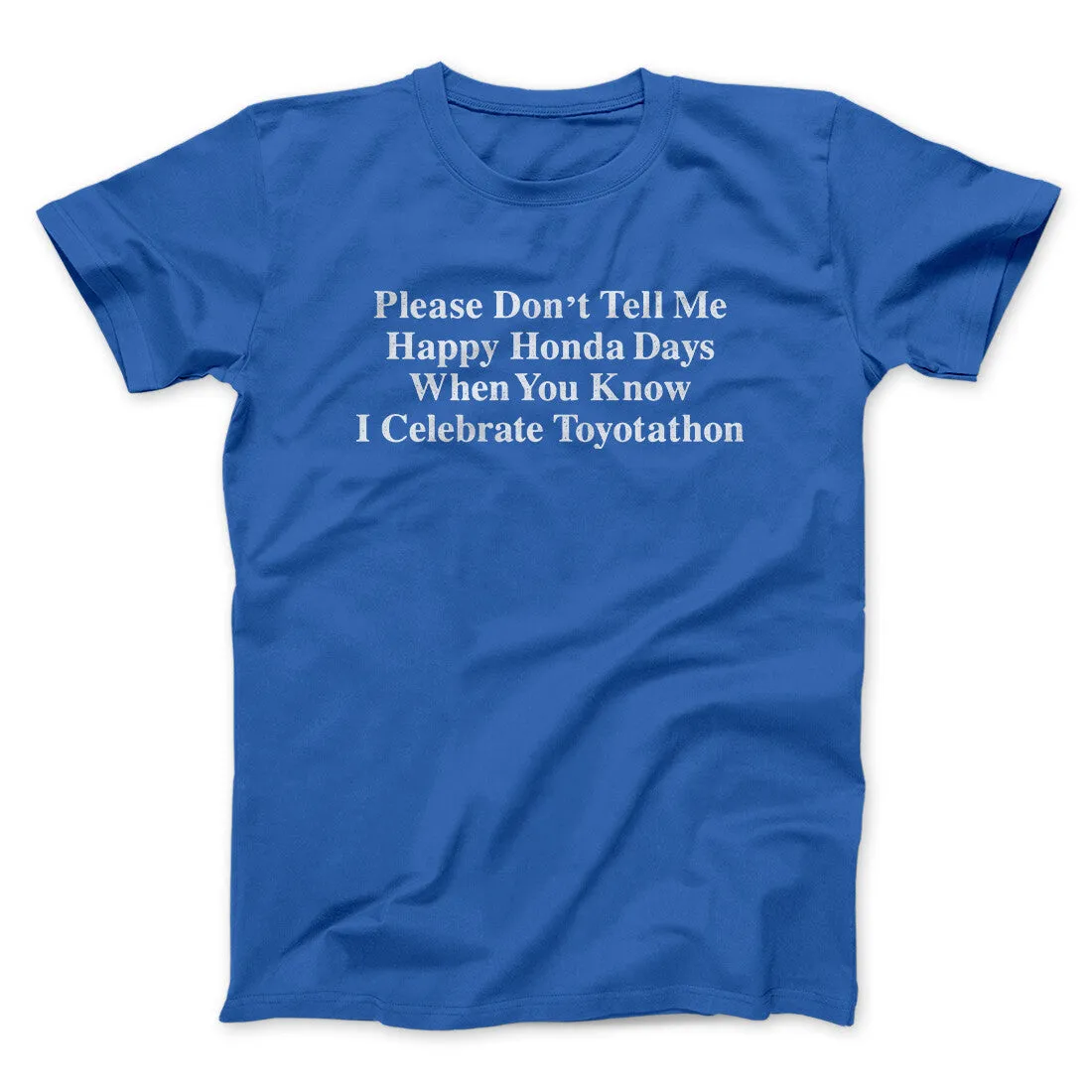 Don’t Tell Me Happy Honda Days I Celebrate Toyotathon Men/Unisex T-Shirt
