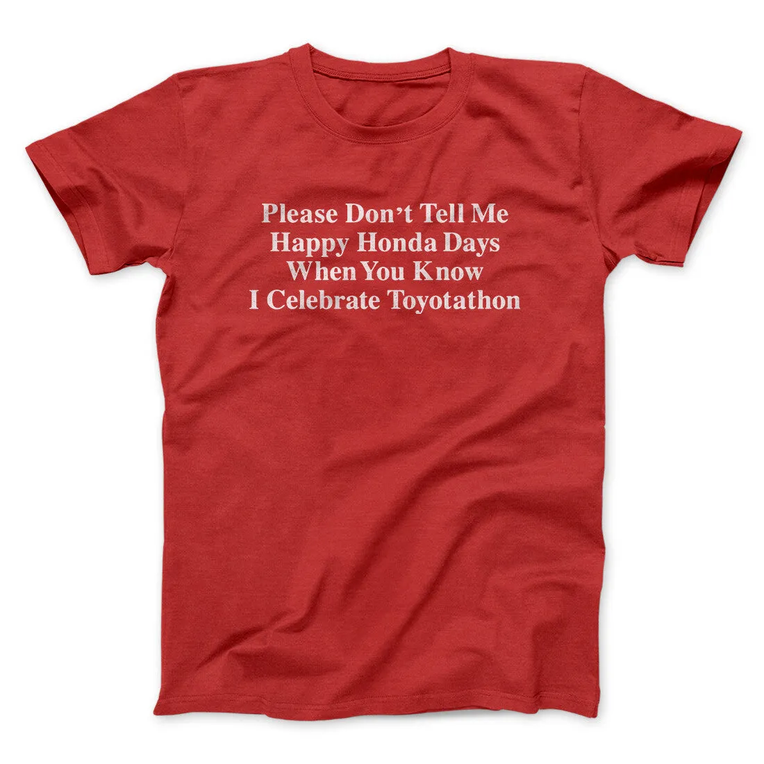 Don’t Tell Me Happy Honda Days I Celebrate Toyotathon Men/Unisex T-Shirt