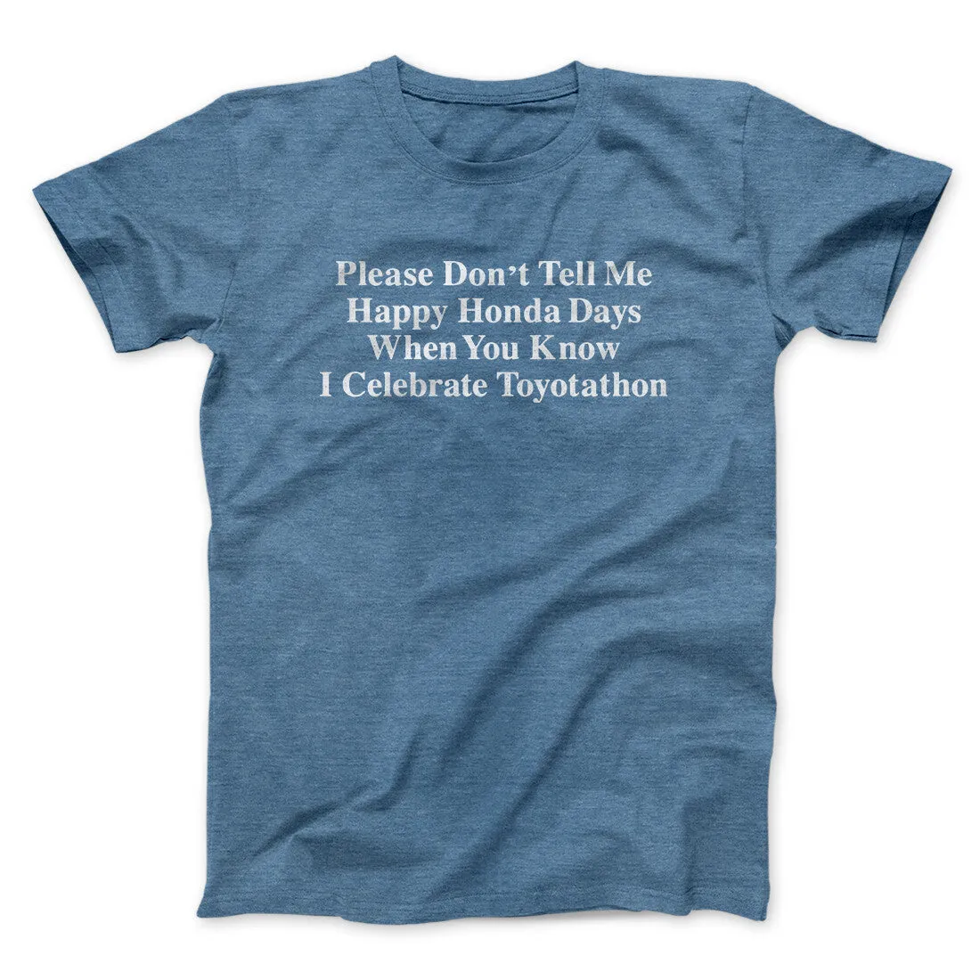 Don’t Tell Me Happy Honda Days I Celebrate Toyotathon Men/Unisex T-Shirt