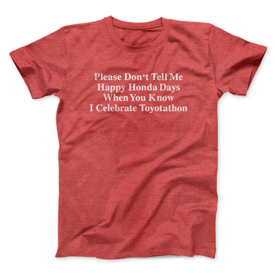 Don’t Tell Me Happy Honda Days I Celebrate Toyotathon Men/Unisex T-Shirt