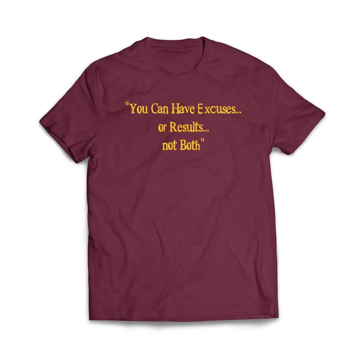 Excuses or Results, Not Both T-Shirt