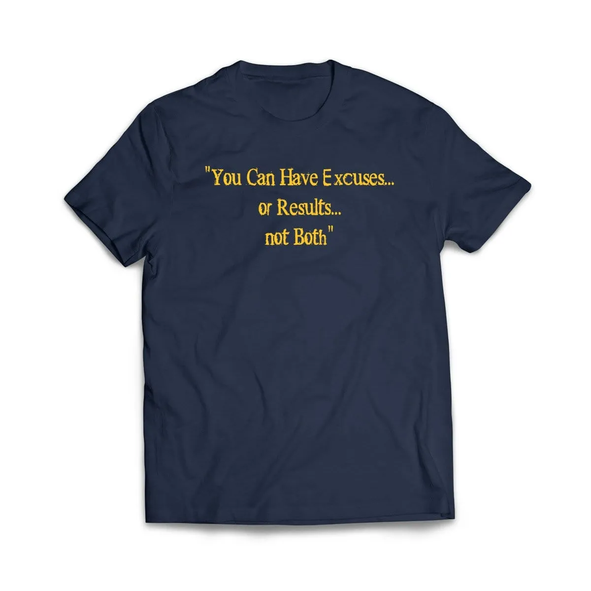 Excuses or Results, Not Both T-Shirt