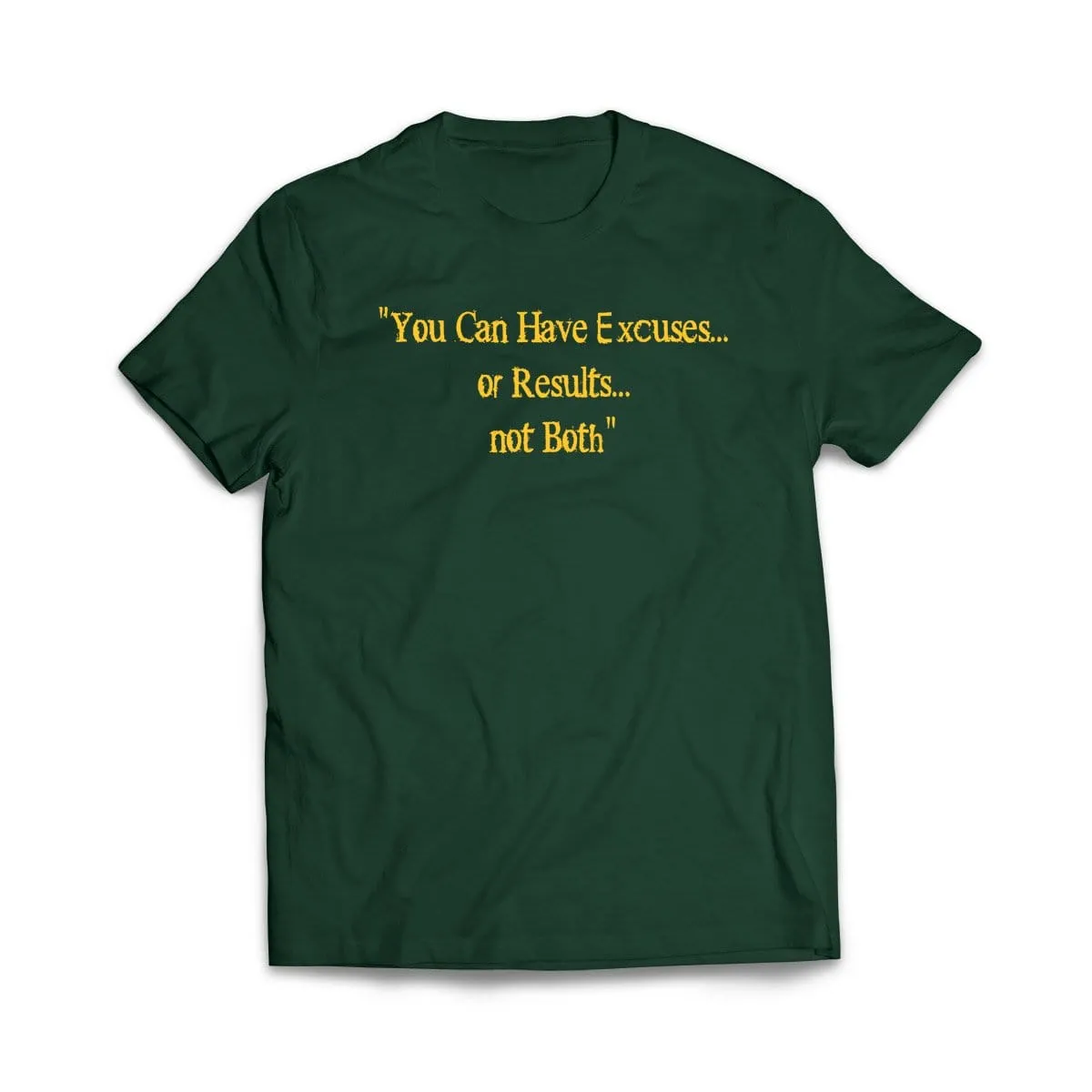 Excuses or Results, Not Both T-Shirt