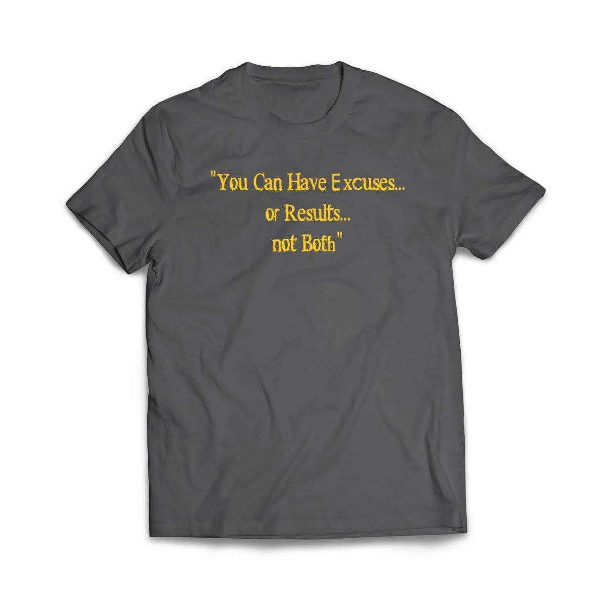 Excuses or Results, Not Both T-Shirt