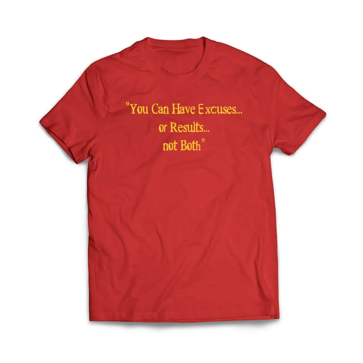 Excuses or Results, Not Both T-Shirt
