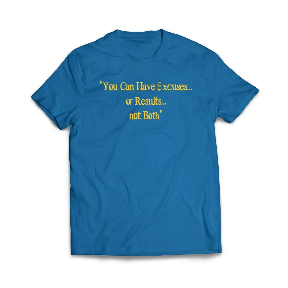 Excuses or Results, Not Both T-Shirt