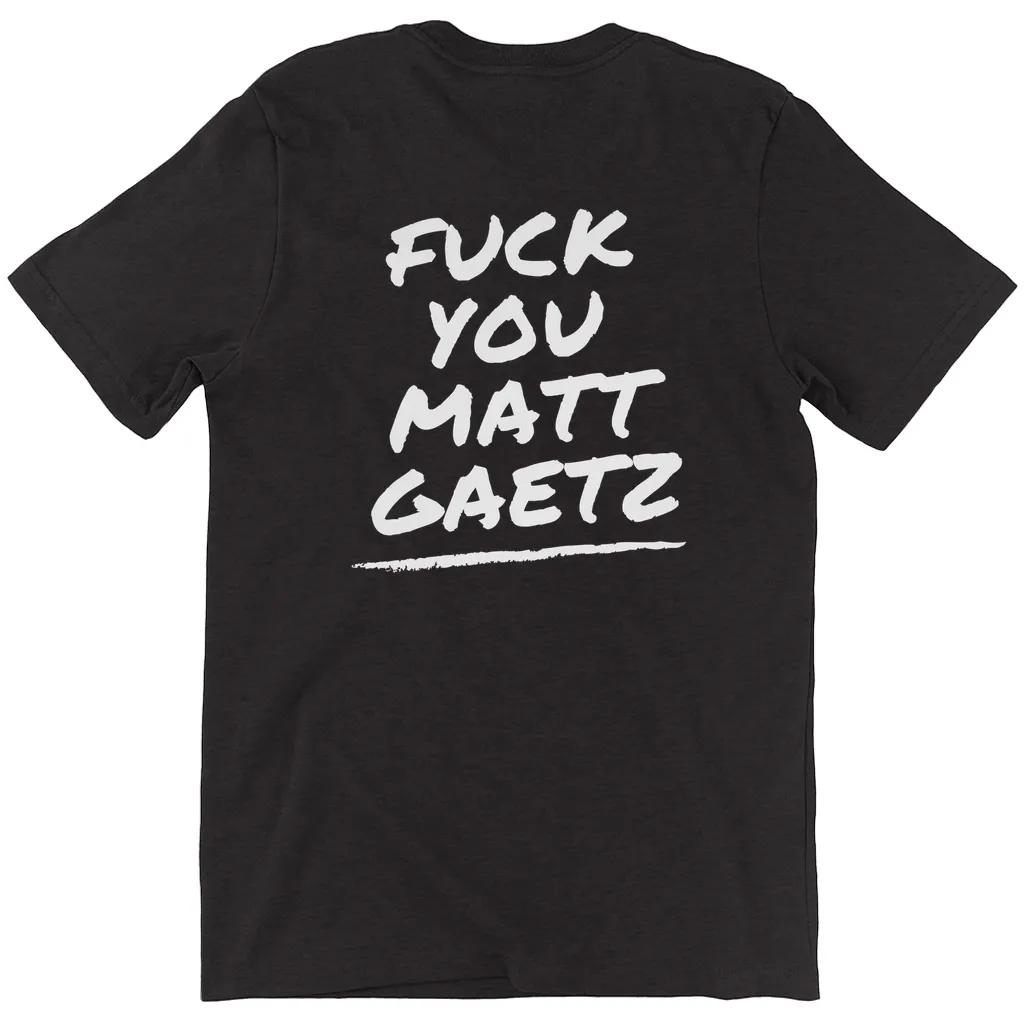 F*ck You Matt Gaetz T-Shirts