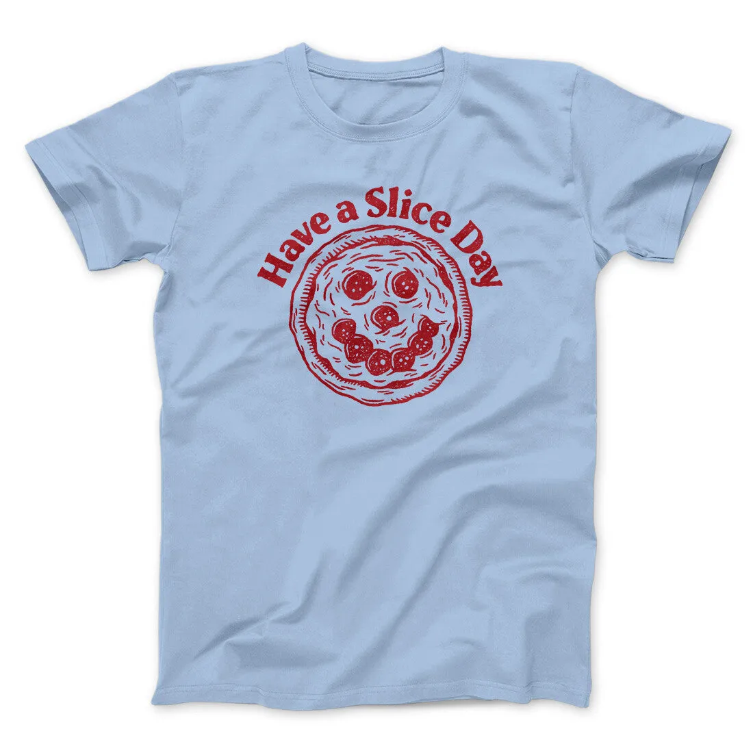 Have A Slice Day Men/Unisex T-Shirt
