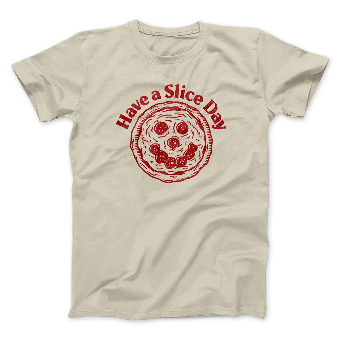 Have A Slice Day Men/Unisex T-Shirt