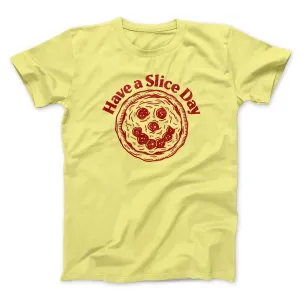Have A Slice Day Men/Unisex T-Shirt