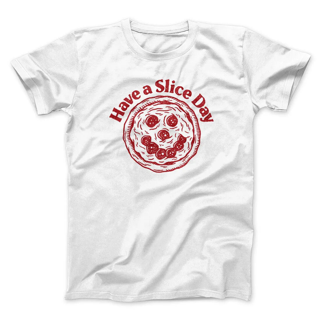 Have A Slice Day Men/Unisex T-Shirt