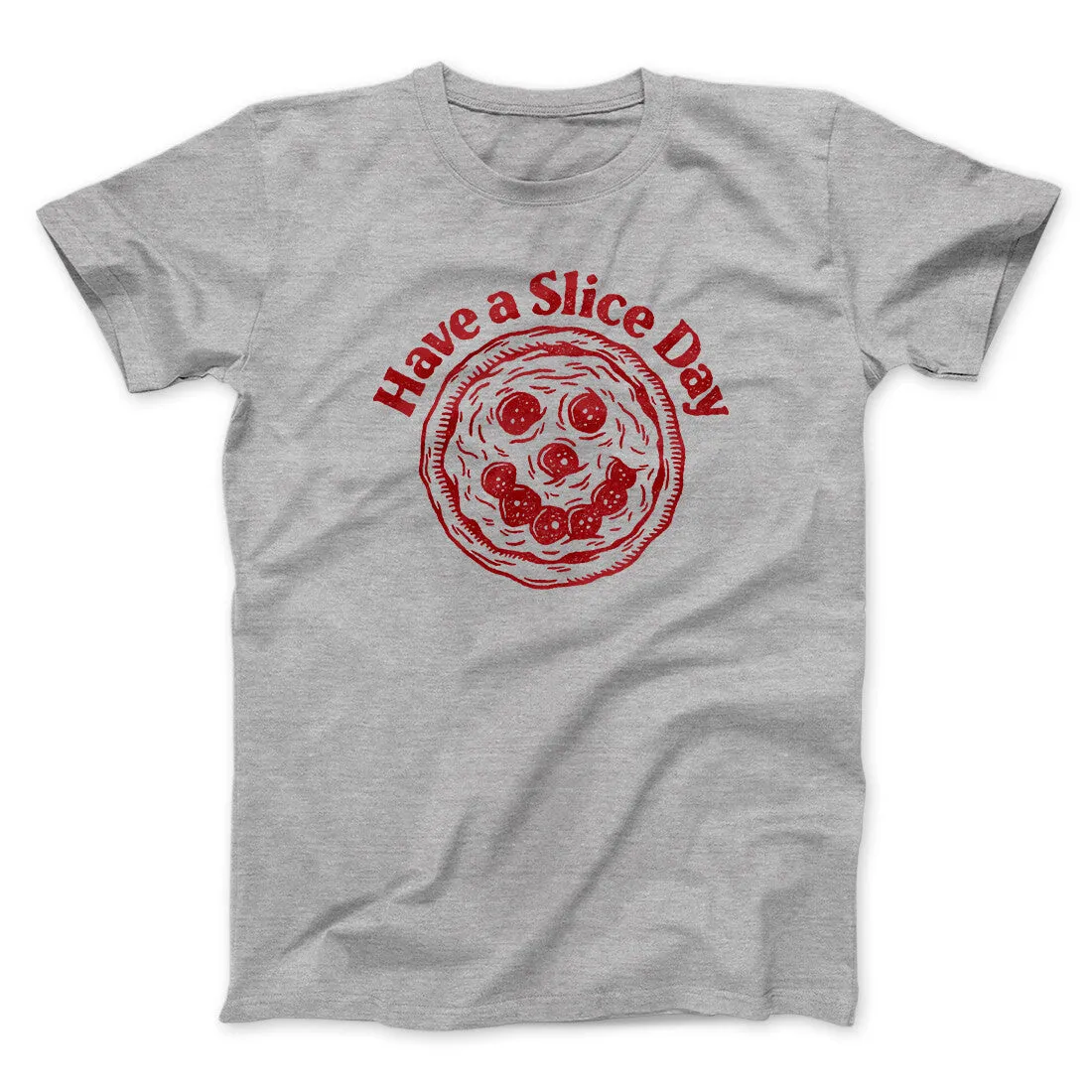 Have A Slice Day Men/Unisex T-Shirt