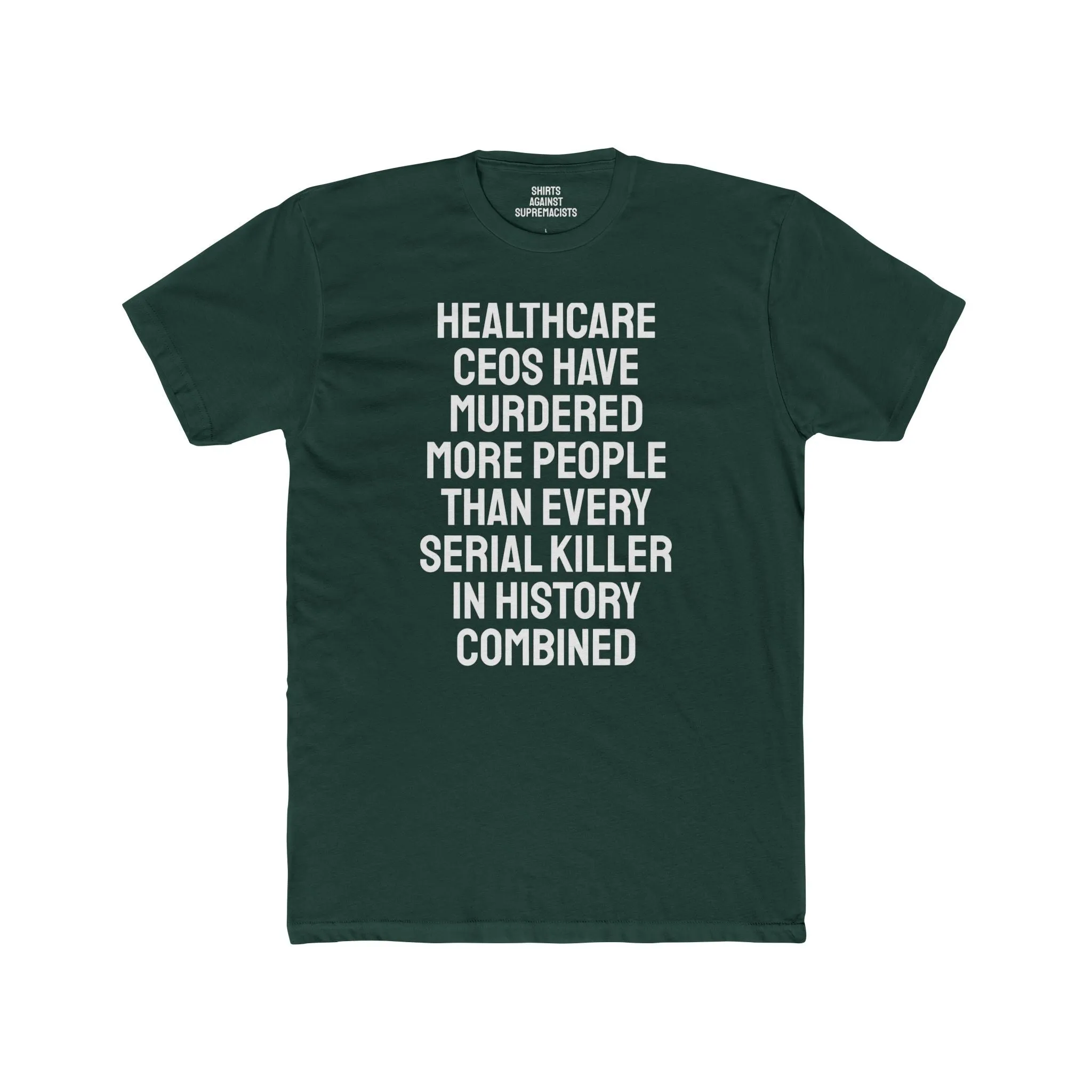 Healthcare CEOs Have Murdered More People Than Every Serial Killer In History Combined - Unisex Cotton Crew Tee