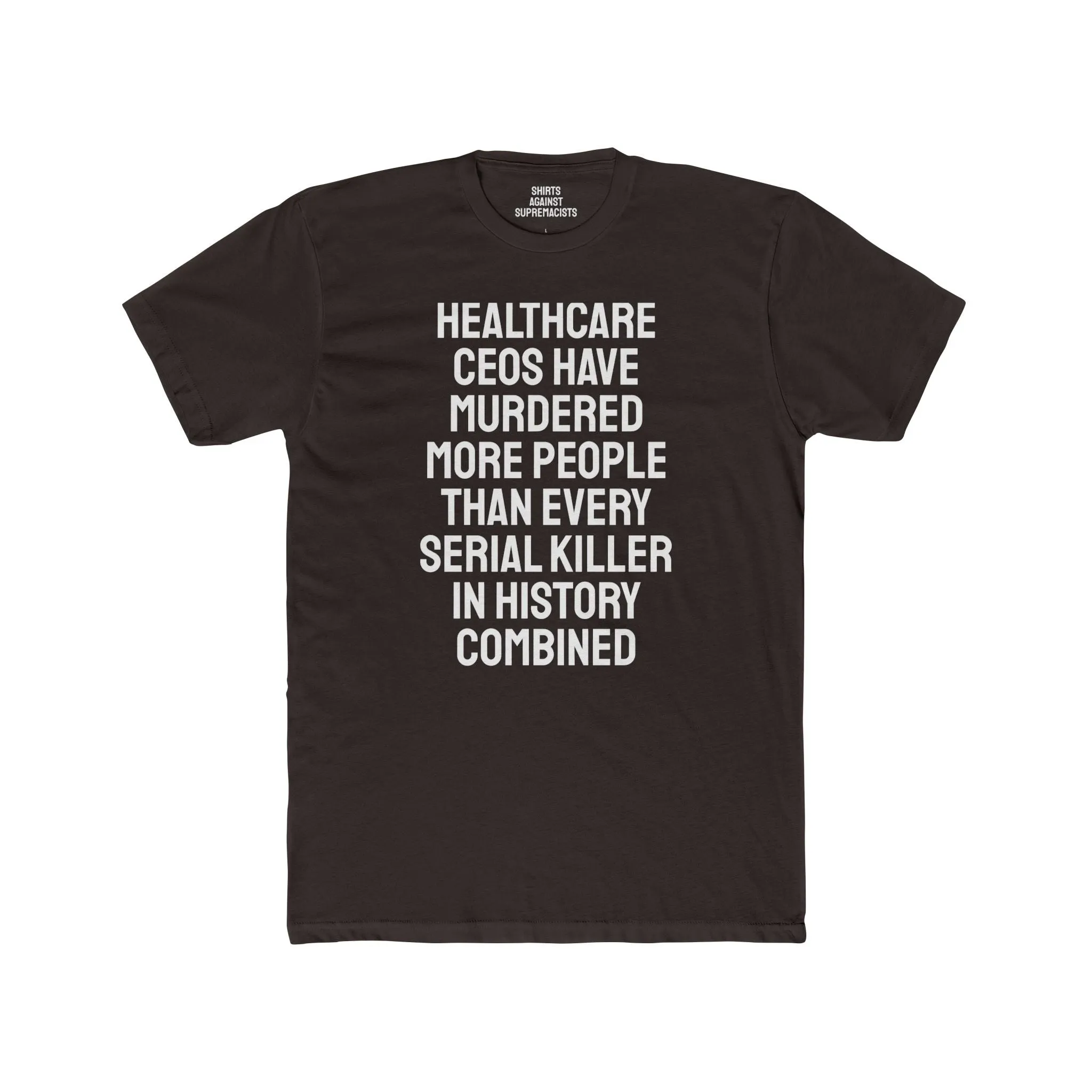 Healthcare CEOs Have Murdered More People Than Every Serial Killer In History Combined - Unisex Cotton Crew Tee