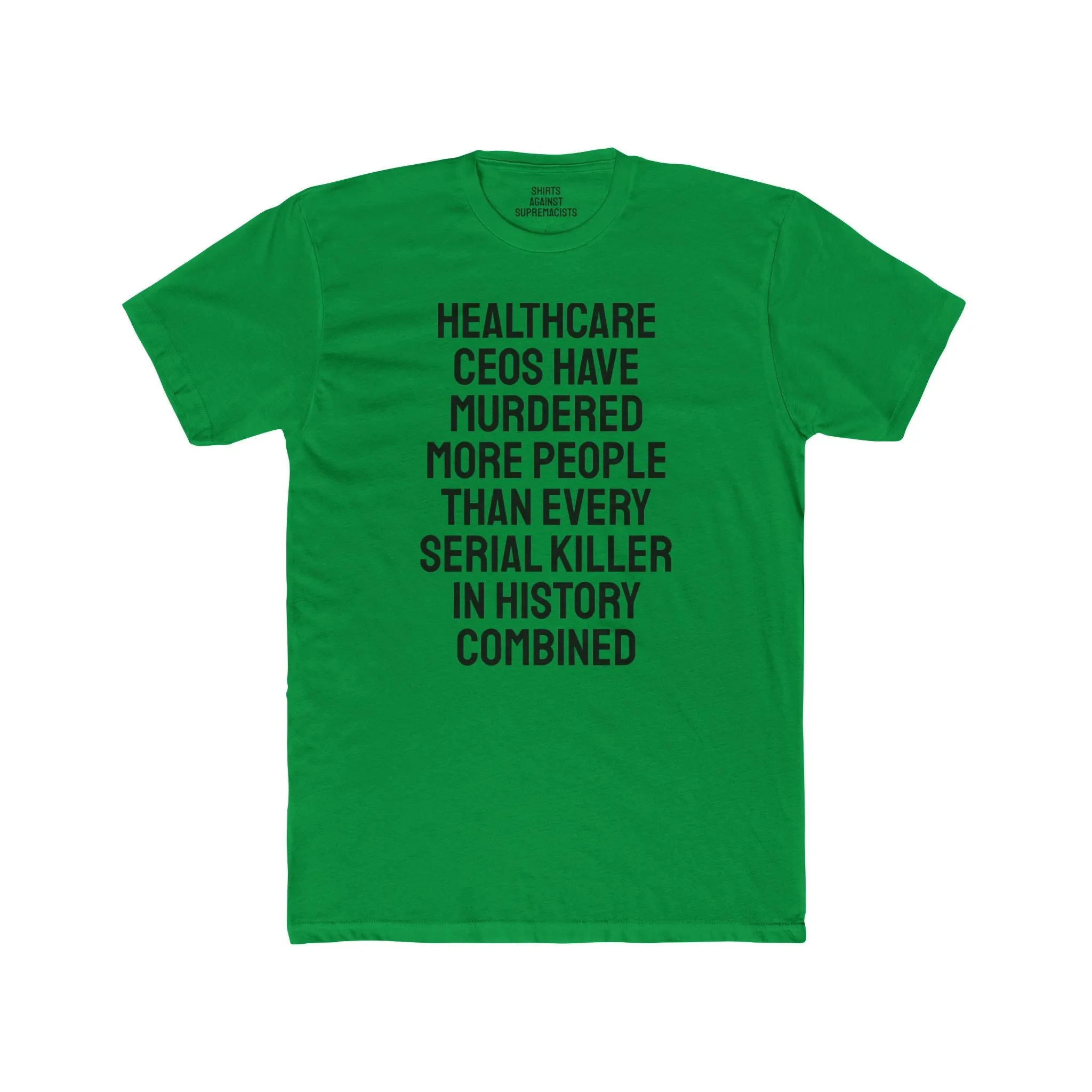Healthcare CEOs Have Murdered More People Than Every Serial Killer In History Combined - Unisex Cotton Crew Tee