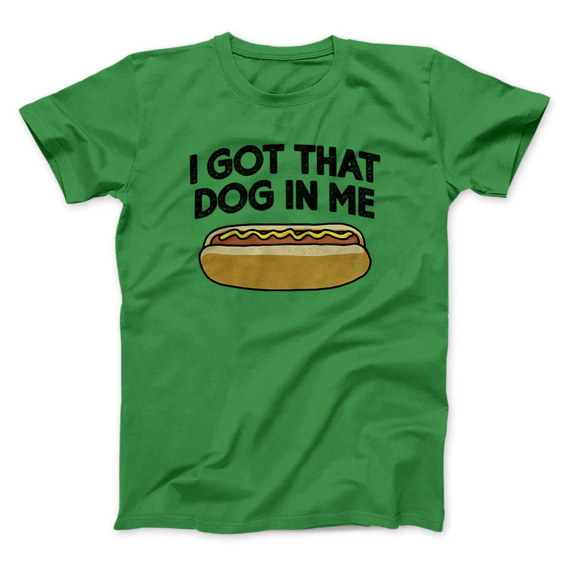 I Got That Dog In Me Men/Unisex T-Shirt