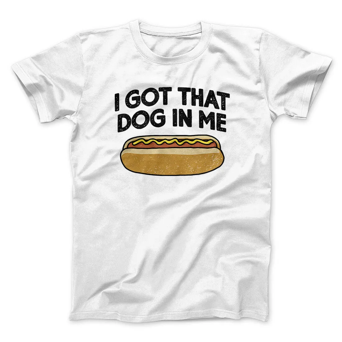 I Got That Dog In Me Men/Unisex T-Shirt
