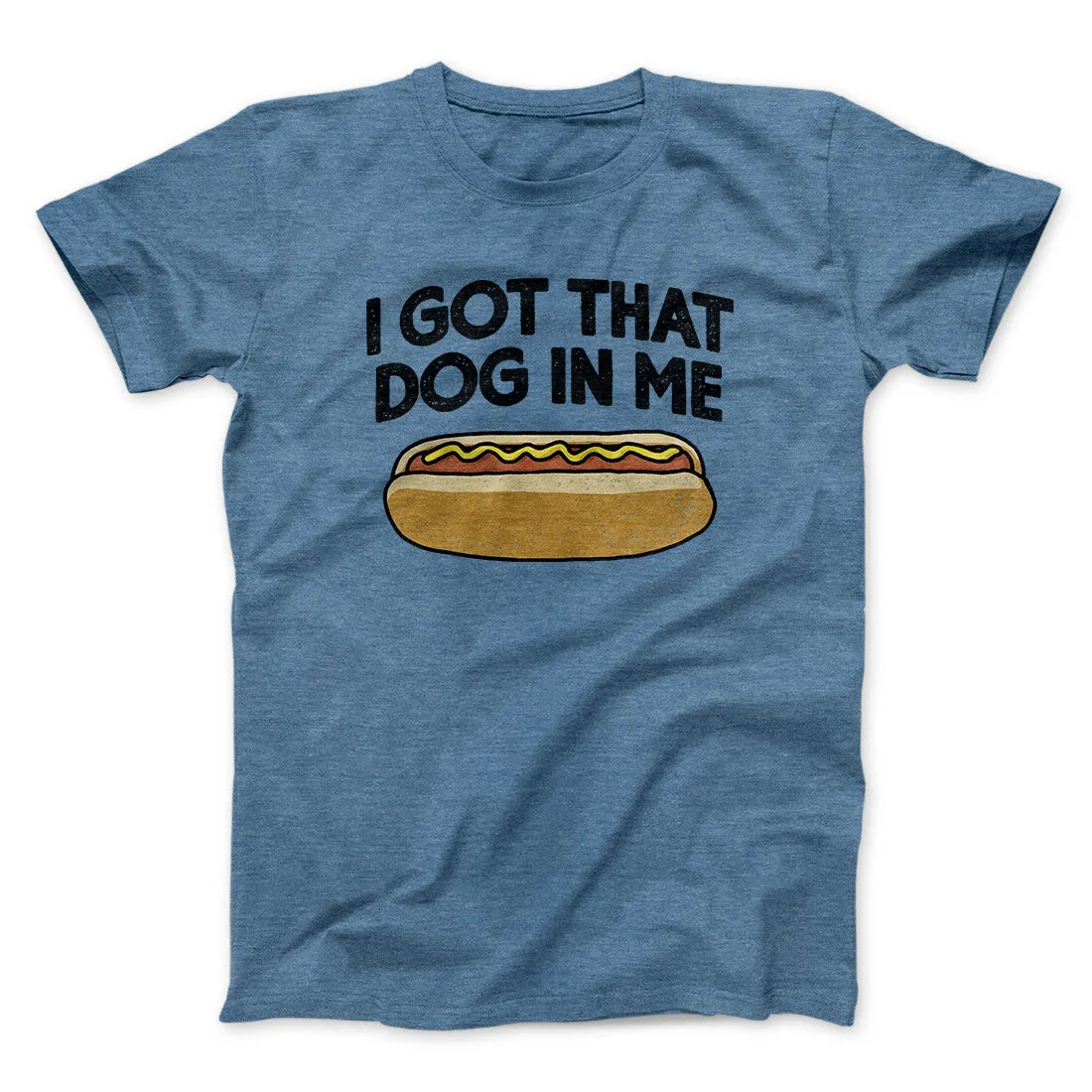 I Got That Dog In Me Men/Unisex T-Shirt