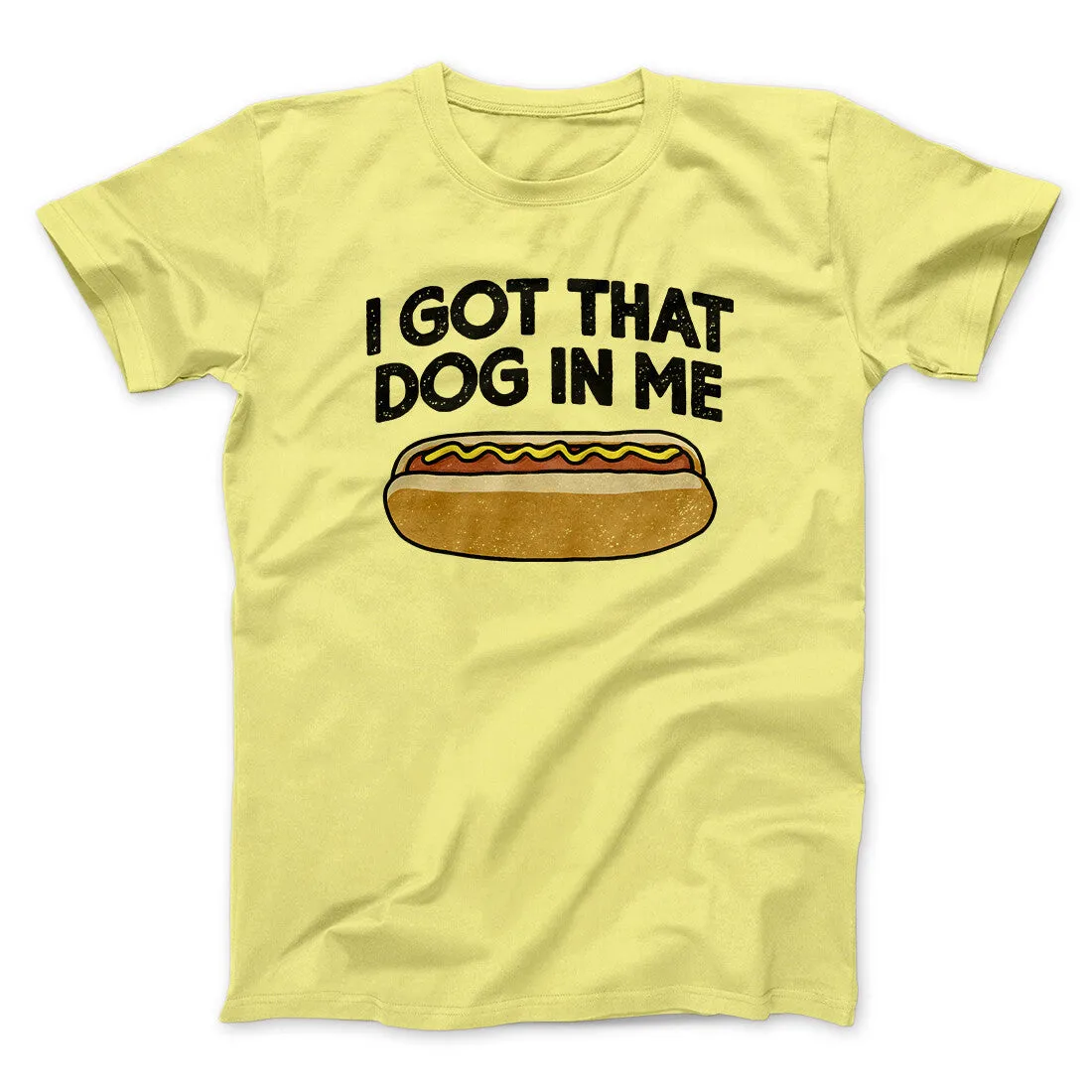 I Got That Dog In Me Men/Unisex T-Shirt
