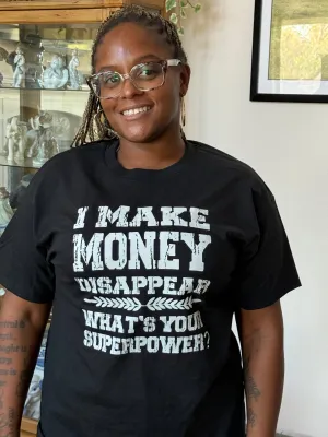 I make MONEY disappear What's your superpower?