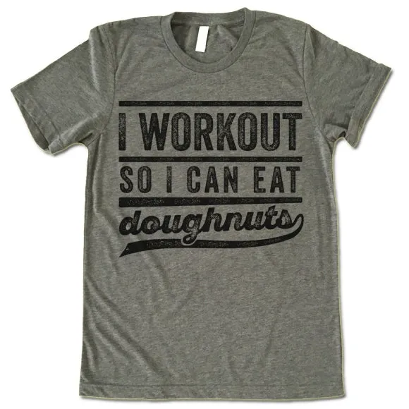 I Workout So I Can Eat Doughnuts T Shirt