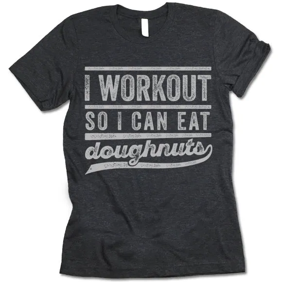 I Workout So I Can Eat Doughnuts T Shirt