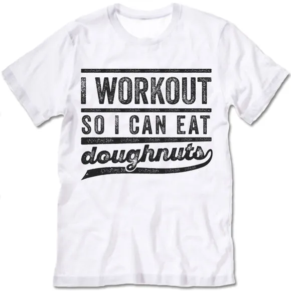 I Workout So I Can Eat Doughnuts T Shirt