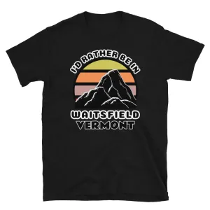 I'd Rather Be in Waitsfield Vermont T-Shirt | Vintage Sunset Mountain