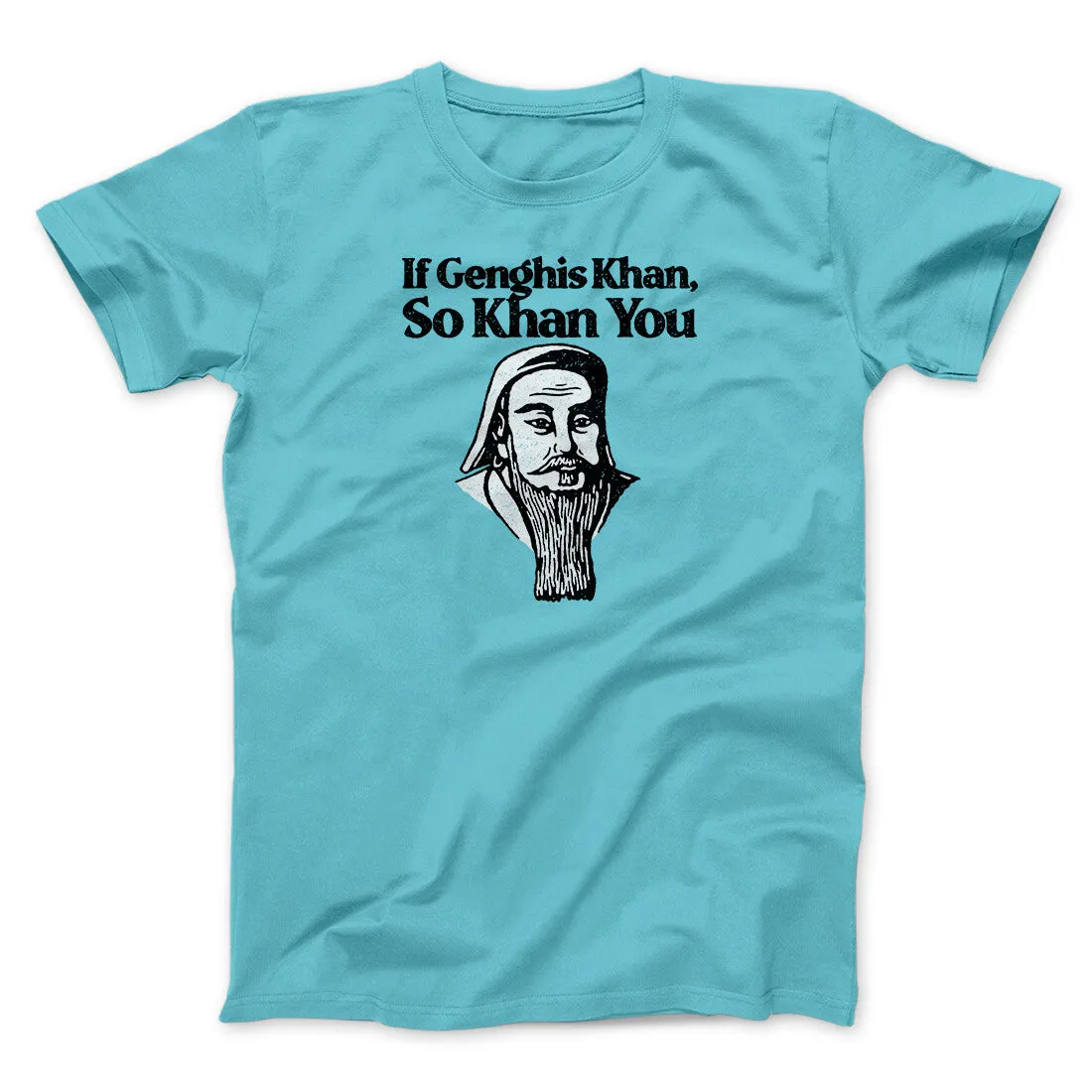 If Genghis Khan So Khan You Men/Unisex T-Shirt