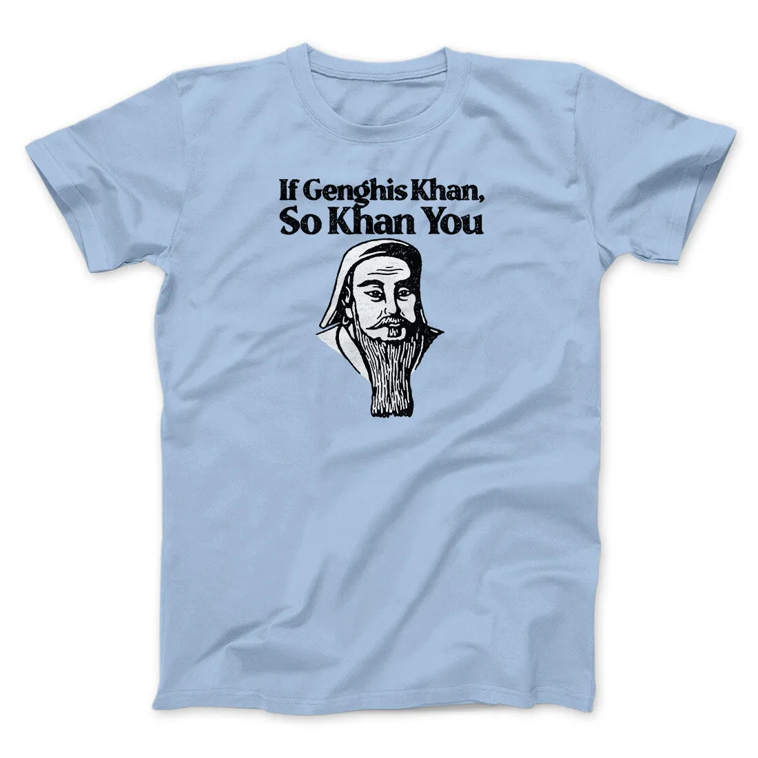 If Genghis Khan So Khan You Men/Unisex T-Shirt
