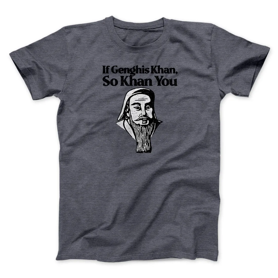 If Genghis Khan So Khan You Men/Unisex T-Shirt