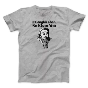 If Genghis Khan So Khan You Men/Unisex T-Shirt