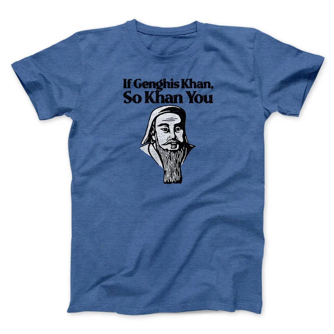 If Genghis Khan So Khan You Men/Unisex T-Shirt