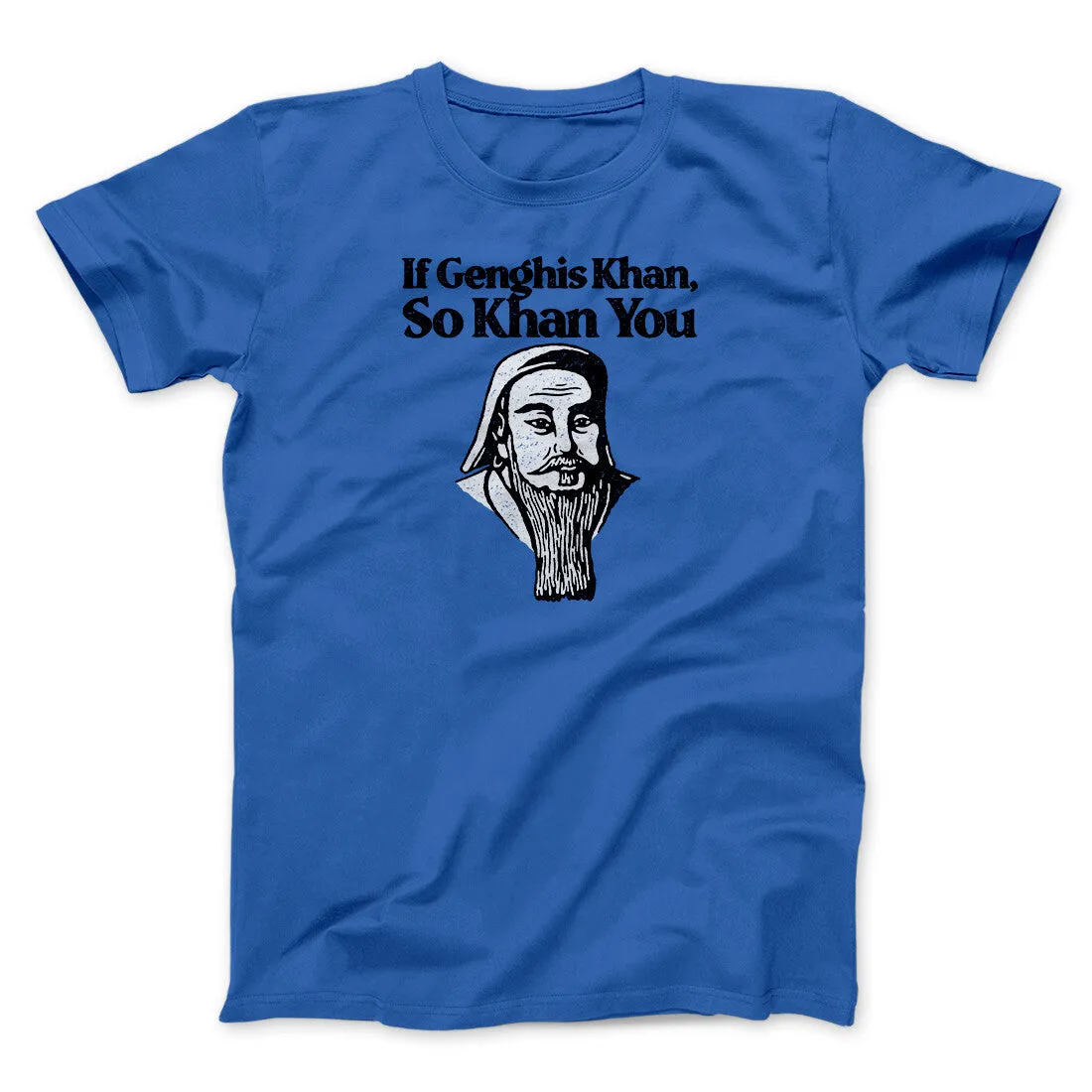 If Genghis Khan So Khan You Men/Unisex T-Shirt