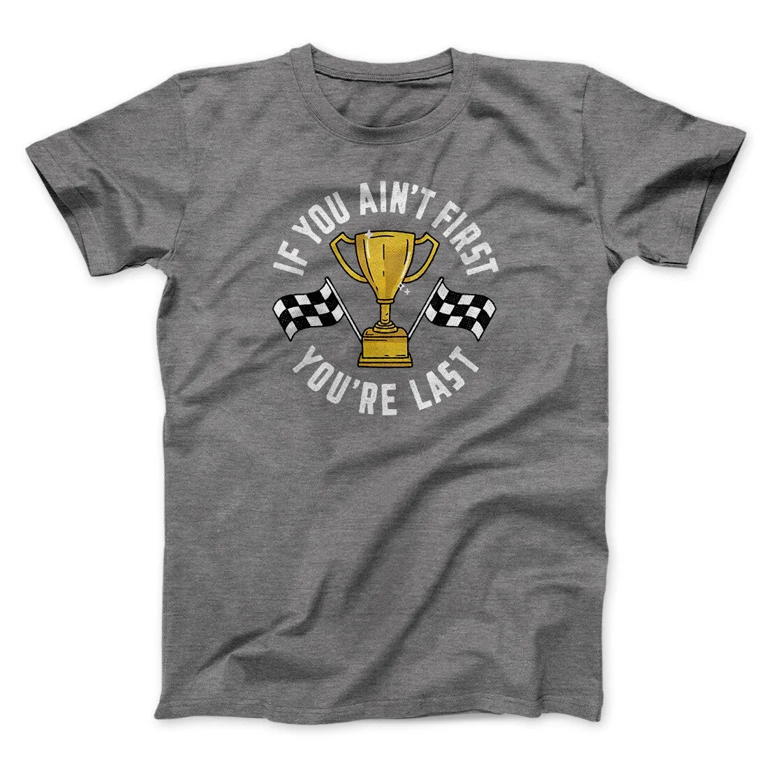 If You Ain’t First You’re Last Funny Movie Men/Unisex T-Shirt