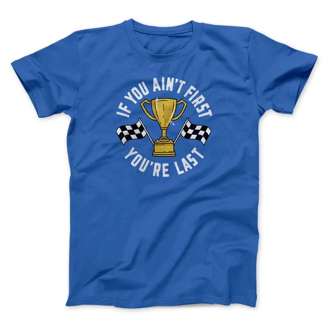 If You Ain’t First You’re Last Funny Movie Men/Unisex T-Shirt
