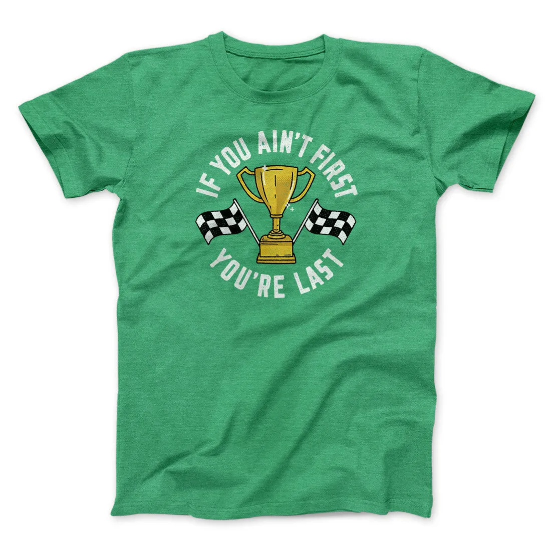 If You Ain’t First You’re Last Funny Movie Men/Unisex T-Shirt