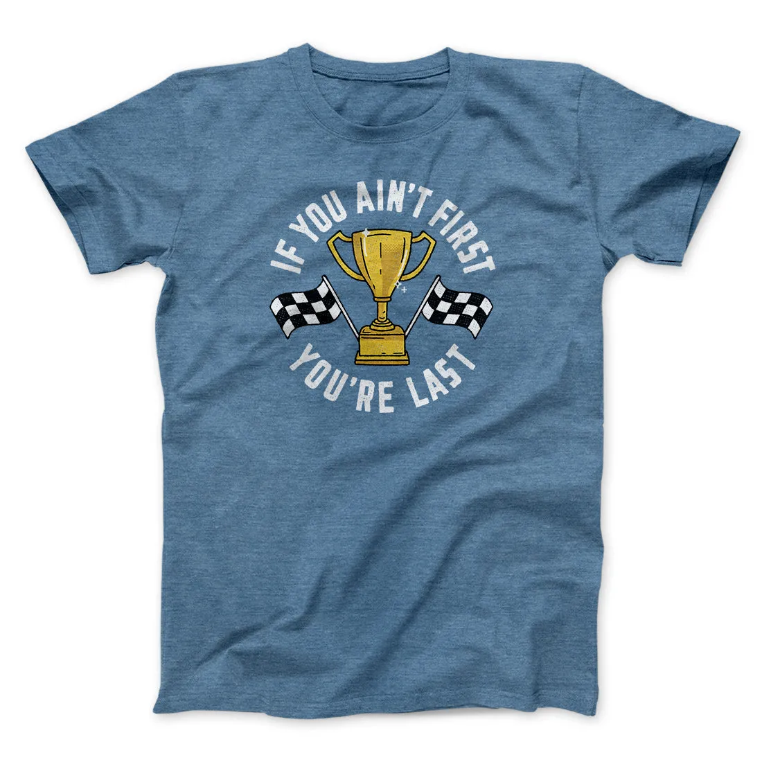 If You Ain’t First You’re Last Funny Movie Men/Unisex T-Shirt