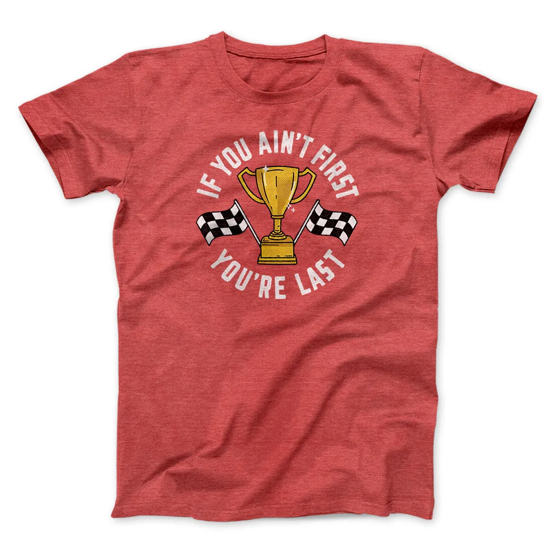 If You Ain’t First You’re Last Funny Movie Men/Unisex T-Shirt