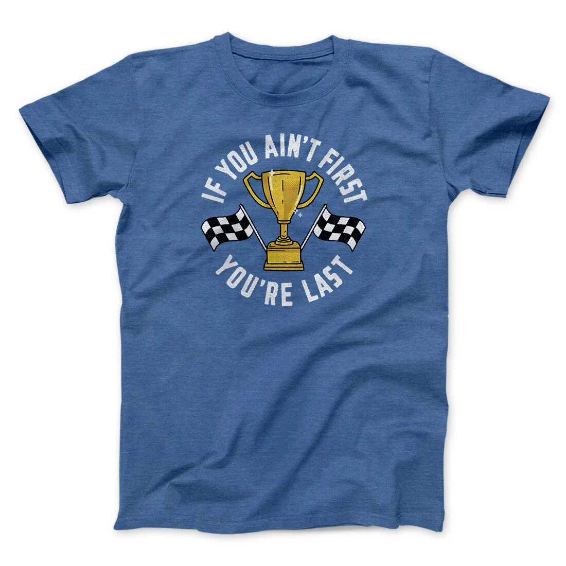 If You Ain’t First You’re Last Funny Movie Men/Unisex T-Shirt