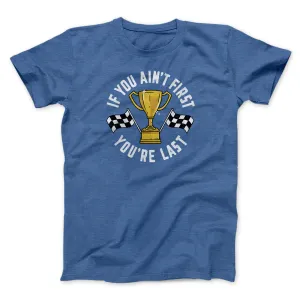 If You Ain’t First You’re Last Funny Movie Men/Unisex T-Shirt