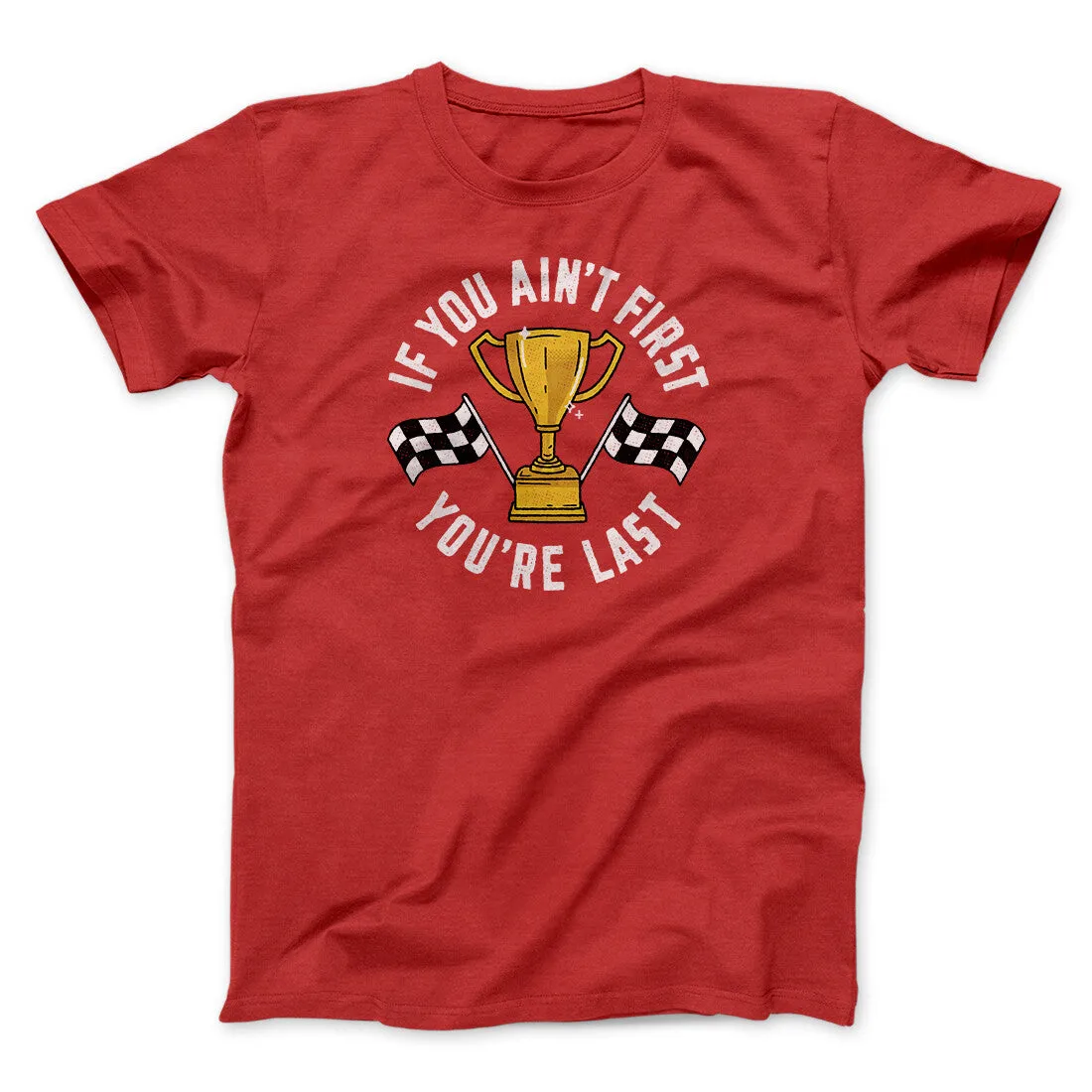 If You Ain’t First You’re Last Funny Movie Men/Unisex T-Shirt