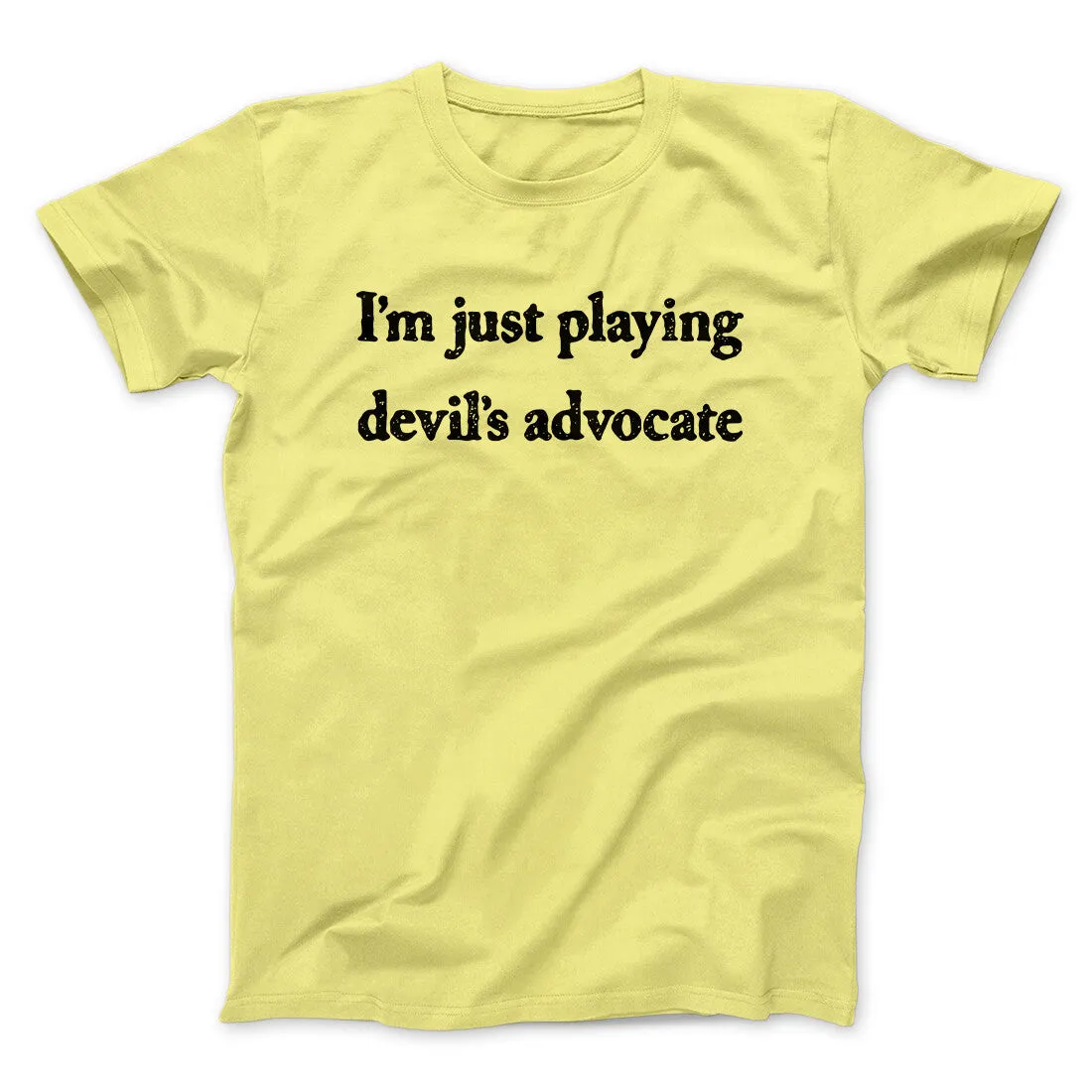 I’m Just Playing Devil’s Advocate Funny Men/Unisex T-Shirt
