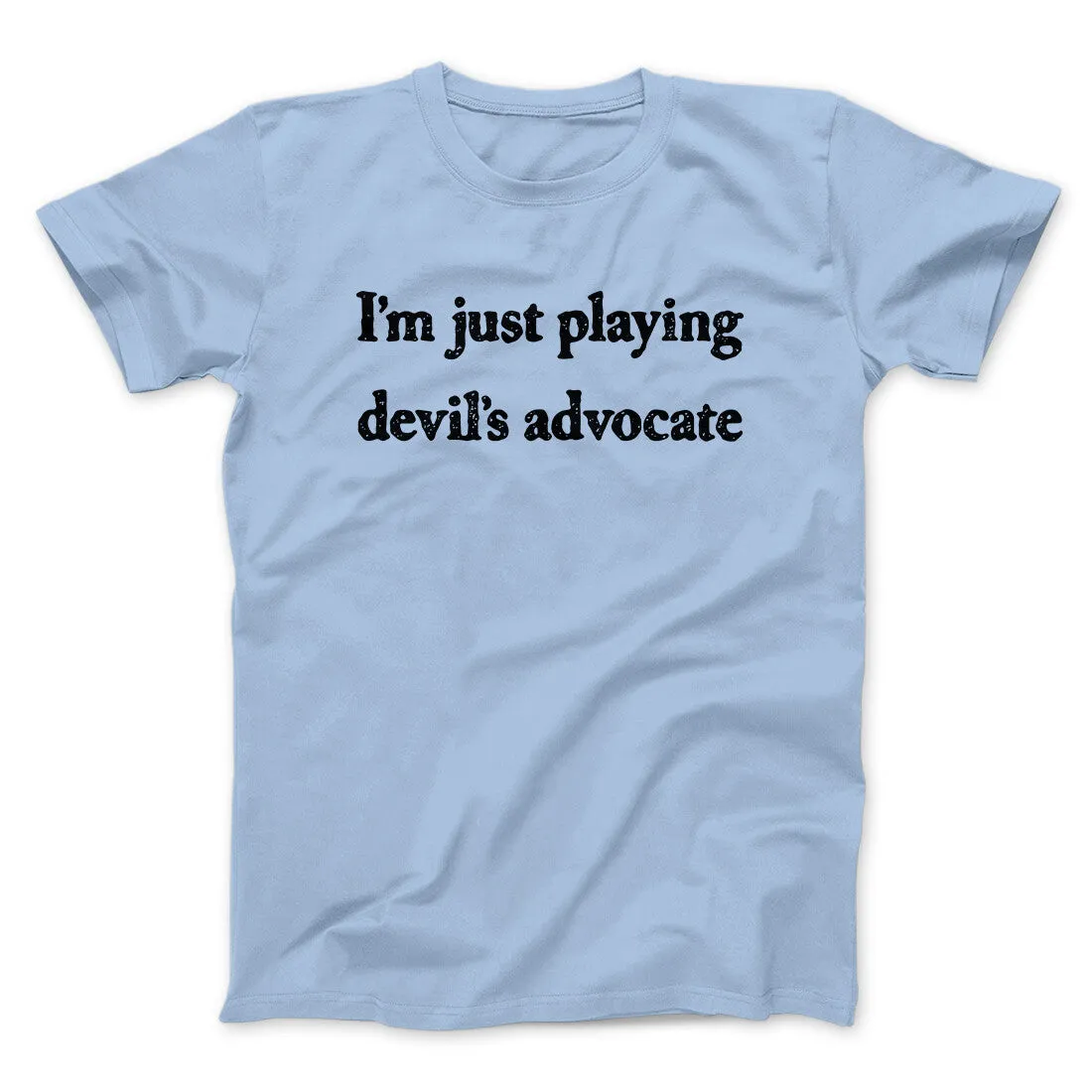 I’m Just Playing Devil’s Advocate Funny Men/Unisex T-Shirt