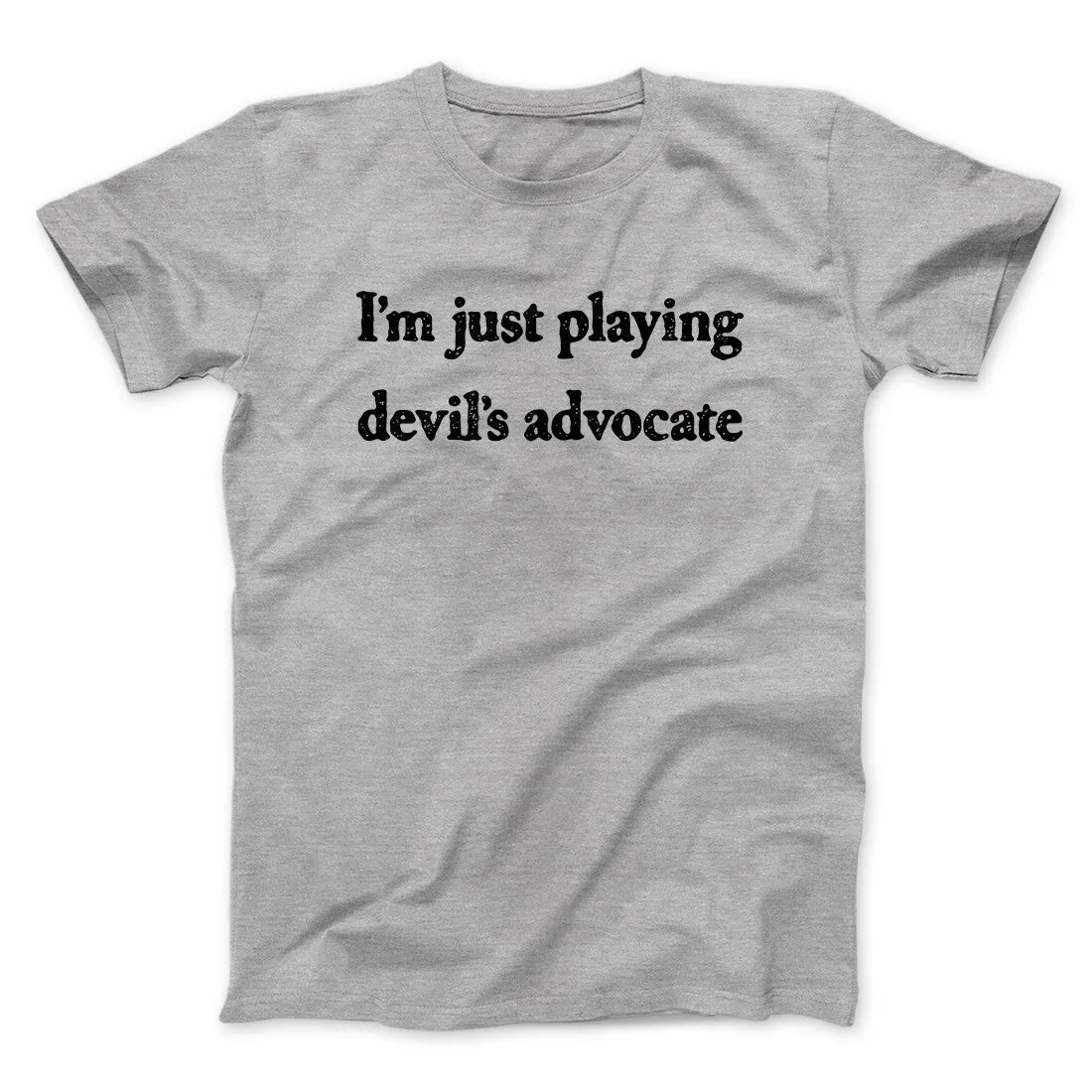 I’m Just Playing Devil’s Advocate Funny Men/Unisex T-Shirt