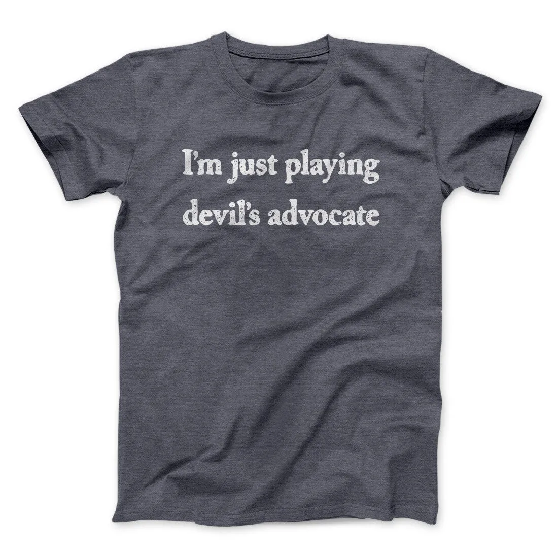 I’m Just Playing Devil’s Advocate Funny Men/Unisex T-Shirt